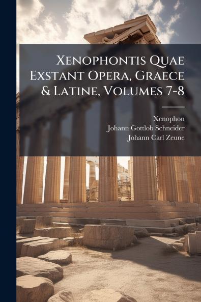 Xenophontis Quae Exstant Opera Graece & Latine Volumes 7-8