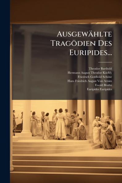 Ausgewählte Tragödien Des Euripides...