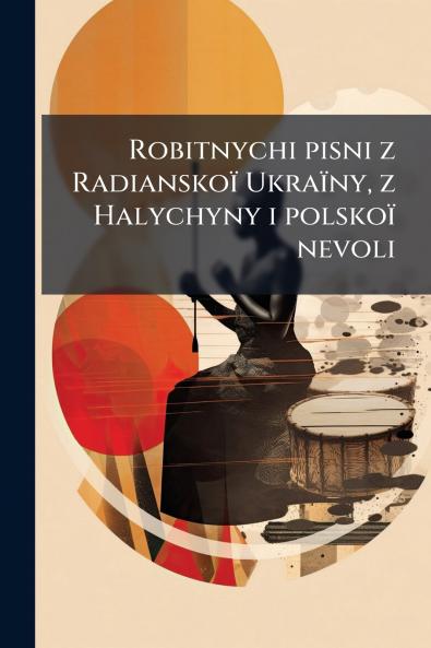 Robitnychi pisni z Radianskoï Ukraïny z Halychyny i polskoï nevoli