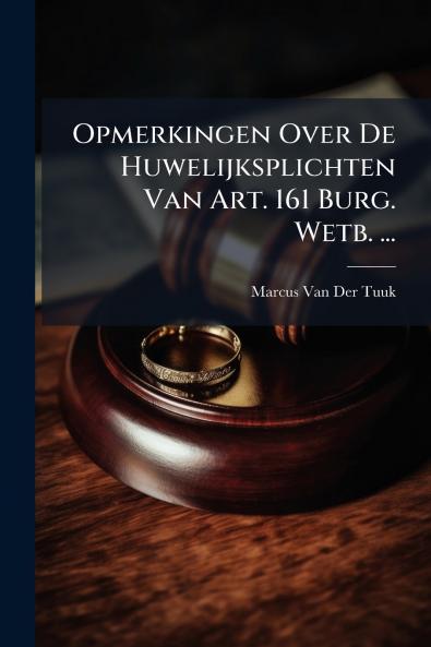 Opmerkingen Over De Huwelijksplichten Van Art. 161 Burg. Wetb. ...