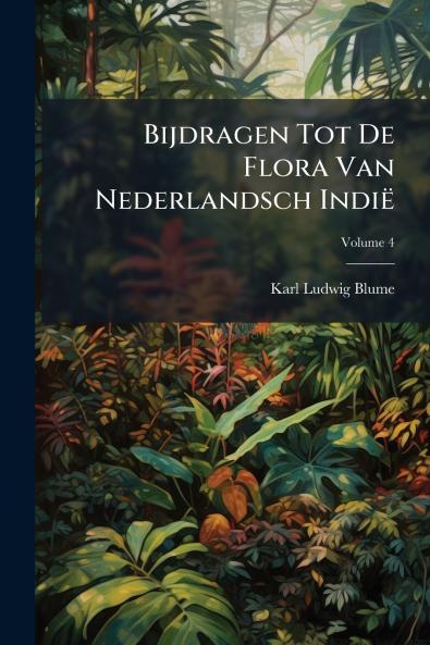 Bijdragen Tot De Flora Van Nederlandsch Indië; Volume 4
