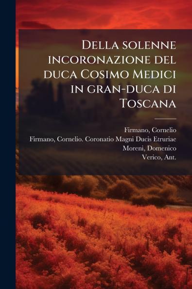Della solenne incoronazione del duca Cosimo Medici in gran-duca di Toscana