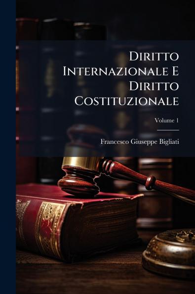 Diritto Internazionale E Diritto Costituzionale; Volume 1