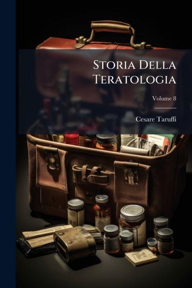Storia Della Teratologia; Volume 8