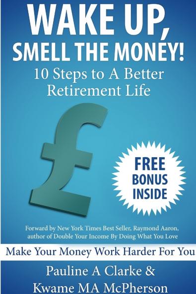 WAKE UP SMELL THE MONEY - 10 Steps To A Better Retirement Life