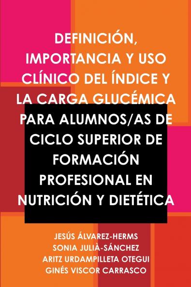 DEFINICIÓN IMPORTANCIA Y USO CLÍNICO DEL ÍNDICE Y LA CARGA GLUCÉMICA PARA ALUMNOS/AS DE CICLO SUPERIOR DE FORMACIÓN PROFESIONAL EN NUTRICIÓN Y DIETÉTICA