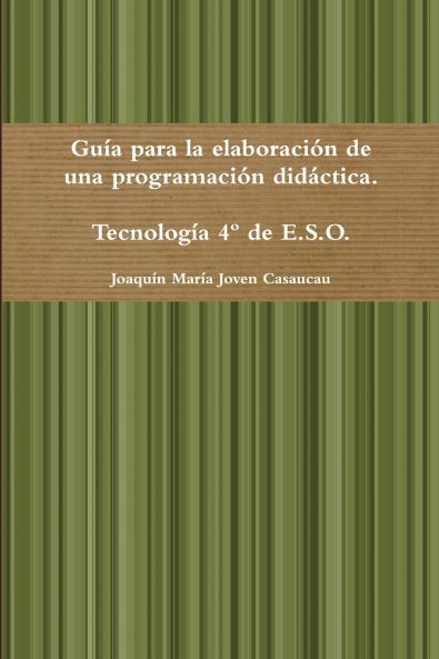 Guía para la elaboración de una programación didáctica. Tecnología 4º de E.S.O.