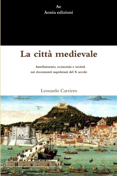 La città medievale. Insediamento economia e società nei documenti napoletani del X secolo