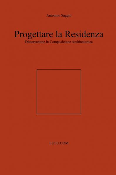 Progettare la Residenza. Dissertazione in Composizione Architettonica