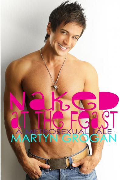 Naked at the Feast - a metrosexual tale