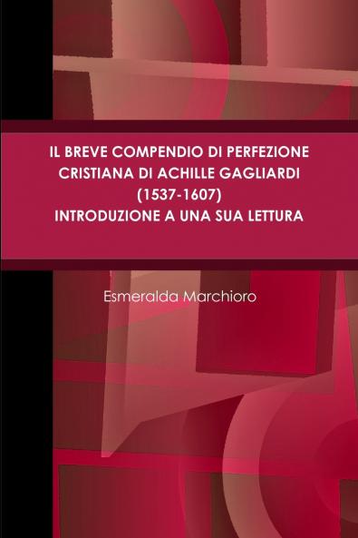 Il breve compendio di perfezione cristiana di Achille Gagliardi (1537-1607) - Introduzione a una sua lettura