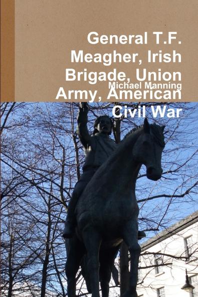 General T.F. Meagher Irish Brigade Union Army American Civil War
