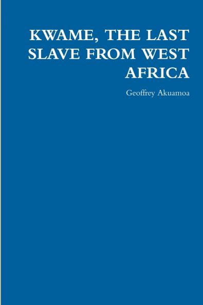 KWAME THE LAST SLAVE FROM WEST AFRICA