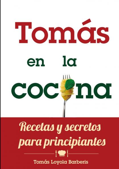 Tomás en la Cocina. Recetas y secretos para principiantes
