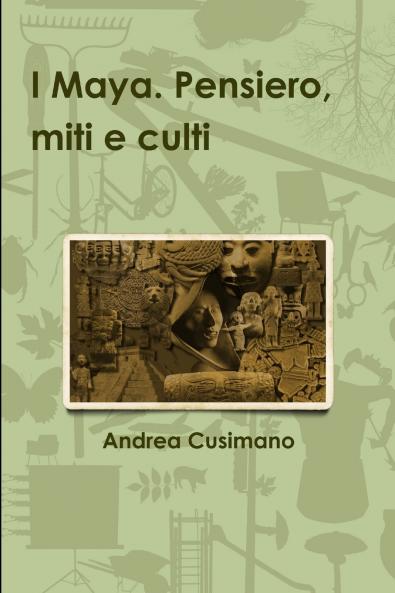 I Maya. Pensiero miti e culti