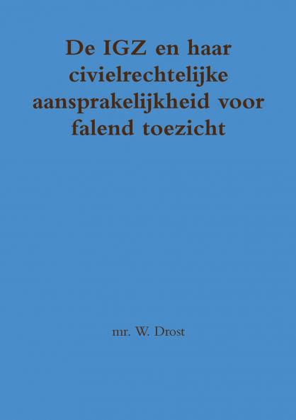 De IGZ en haar civielrechtelijke aansprakelijkheid voor falend toezicht