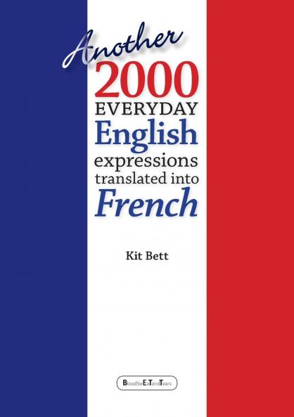 Another 2000 Everyday English Expressions Translated into French