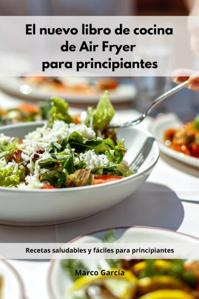 El nuevo libro de cocina de Air Fryer para principiantes