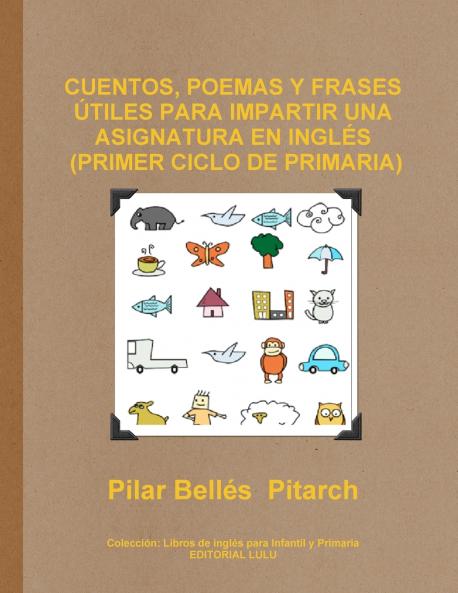 CUENTOS POEMAS Y FRASES ÚTILES PARA IMPARTIR UNA ASIGNATURA EN INGLÉS (PRIMER CICLO DE PRIMARIA)