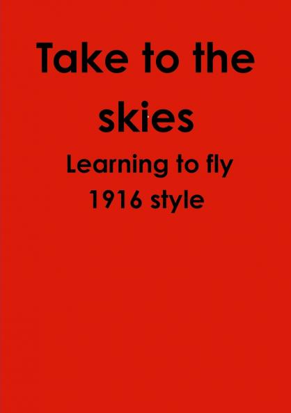 Take to the skies Learning to fly 1916 style