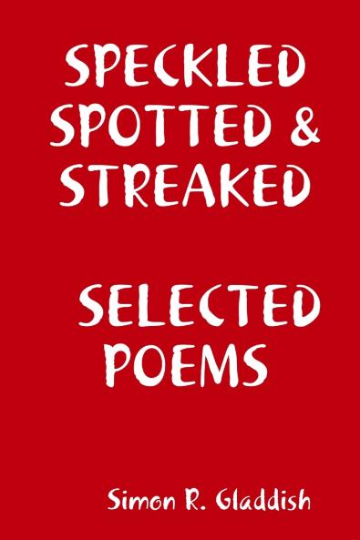 SPECKLED SPOTTED & STREAKED     SELECTED POEMS