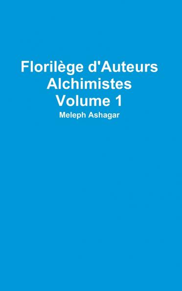 Florilège d'Auteurs Alchimistes Volume 1