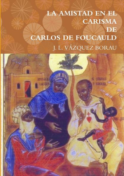 LA AMISTAD EN EL CARISMA DE CARLOS DE FOUCAULD