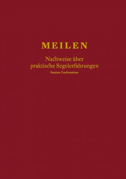 Meilen - Nachweise über praktische Segelerfahrungen; Seatime Confirmations; Meilenbuch für den Sportküstenschifferschein Sportseeschifferschein; Sporthochseeschifferschein und Yachtmaster