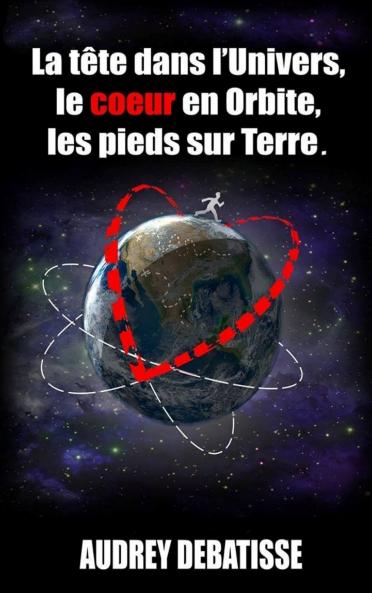 La tête dans l'Univers le coeur en Orbite les pieds sur Terre