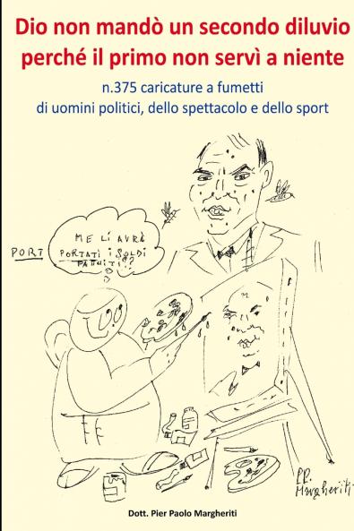 Dio non mandò un secondo diluvio perché il primo non servì a niente       n.375 caricature a fumetti di uomini politicidello spettacolo e dello sport