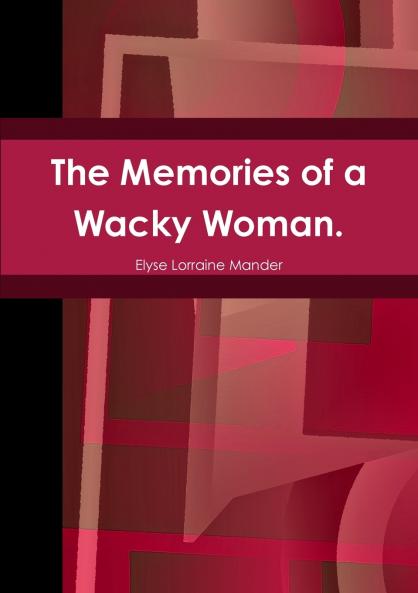 The Memories of a Wacky Woman.