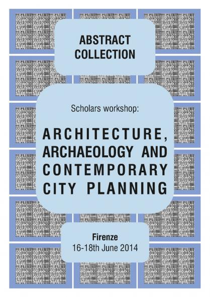 ARCHITECTURE ARCHAEOLOGY AND CONTEMPORARY CITY PLANNING - Abstract collection of the workshop