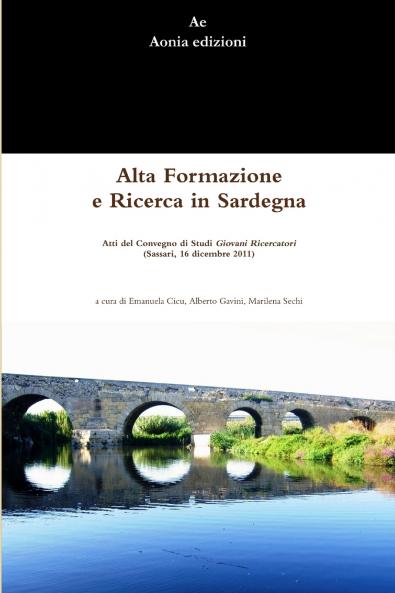 Alta Formazione e Ricerca in Sardegna. Atti del Convegno di Studi Giovani ricercatori (Sassari 16 dicembre 2011)