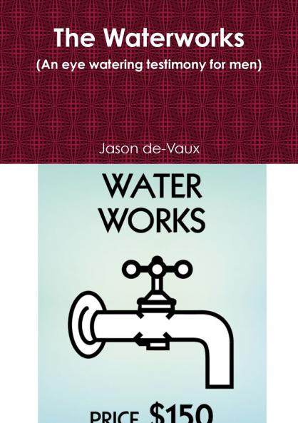 The Waterworks (An eye watering testimony for men)