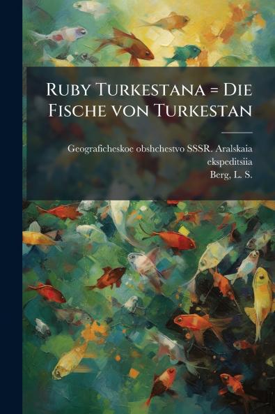 Ruby Turkestana = Die Fische von Turkestan