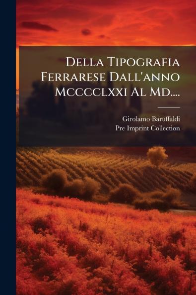 Della Tipografia Ferrarese Dall'anno Mcccclxxi Al Md....