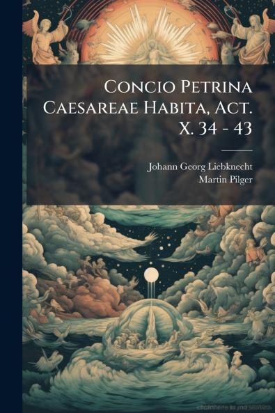 Concio Petrina Caesareae Habita Act. X. 34 - 43