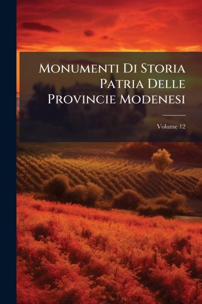 Monumenti Di Storia Patria Delle Provincie Modenesi
