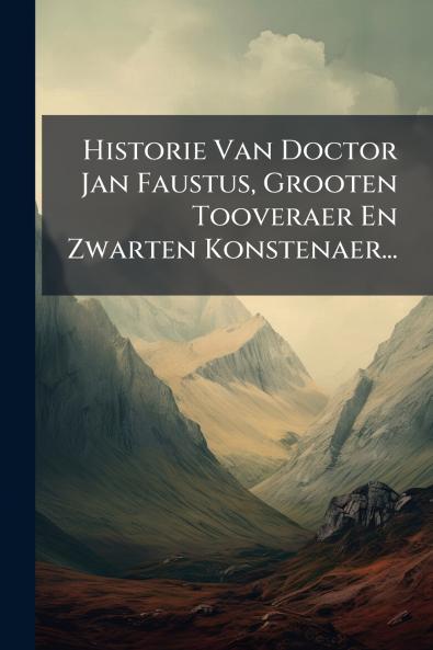 Historie Van Doctor Jan Faustus Grooten Tooveraer En Zwarten Konstenaer...