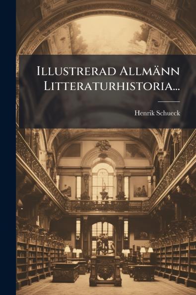 Illustrerad Allmänn Litteraturhistoria...