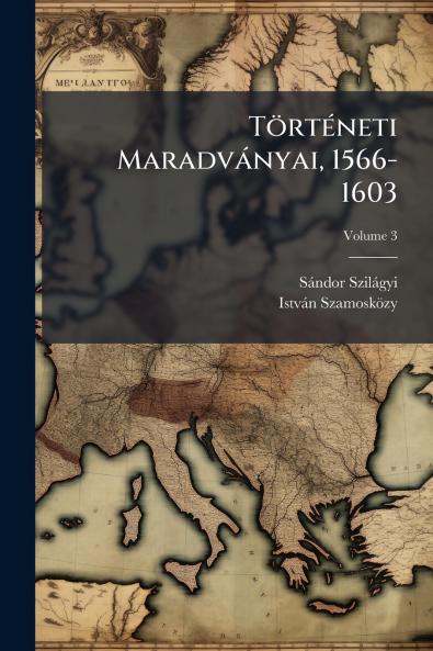 Történeti Maradványai 1566-1603