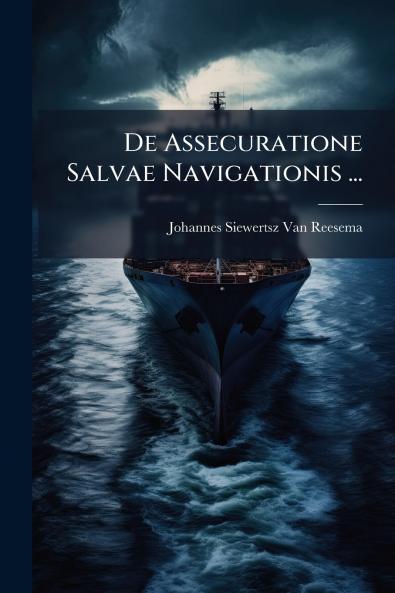 De Assecuratione Salvae Navigationis ...