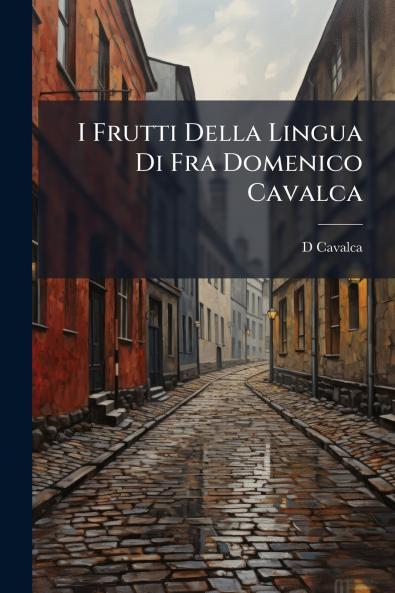 I Frutti Della Lingua Di Fra Domenico Cavalca