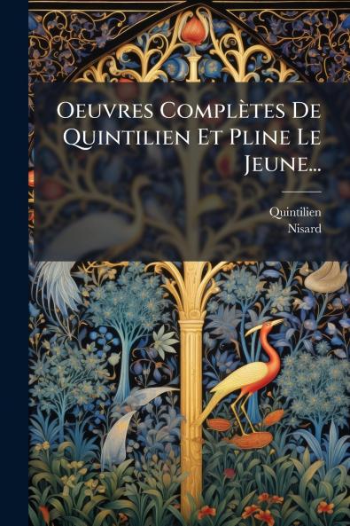 Oeuvres Complètes De Quintilien Et Pline Le Jeune...