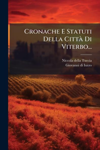 Cronache E Statuti Della Città Di Viterbo...