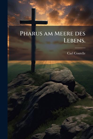 Pharus am Meere des Lebens.