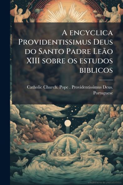 A encyclica Providentissimus Deus do Santo Padre Leão XIII sobre os estudos biblicos