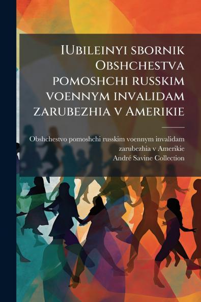 IUbileinyi sbornik Obshchestva pomoshchi russkim voennym invalidam zarubezhia v Amerikie