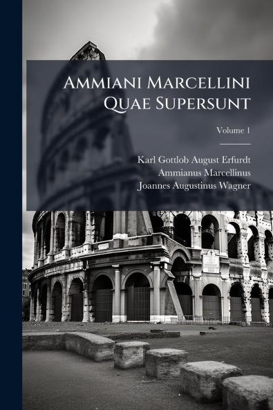 Ammiani Marcellini Quae Supersunt; Volume 1