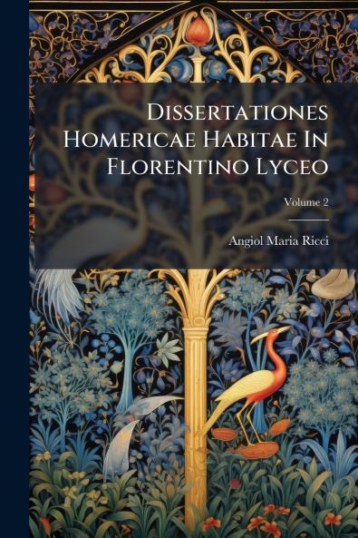 Dissertationes Homericae Habitae In Florentino Lyceo; Volume 2